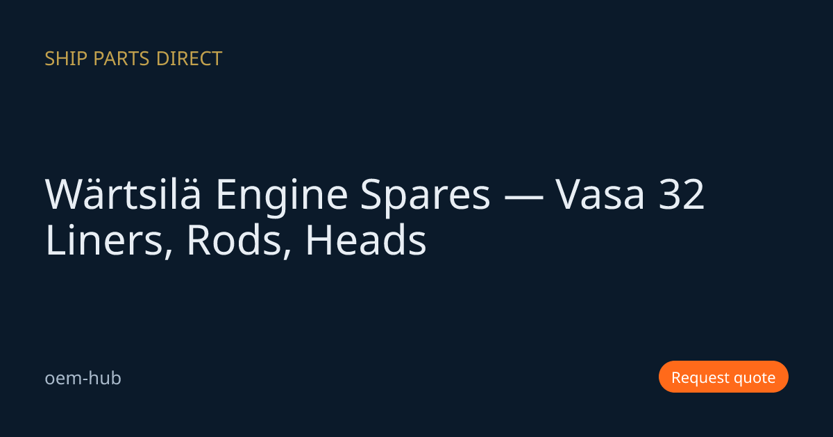 Wärtsilä Engine Spares — Vasa 32 Liners, Rods, Heads | Ship Parts Direct
